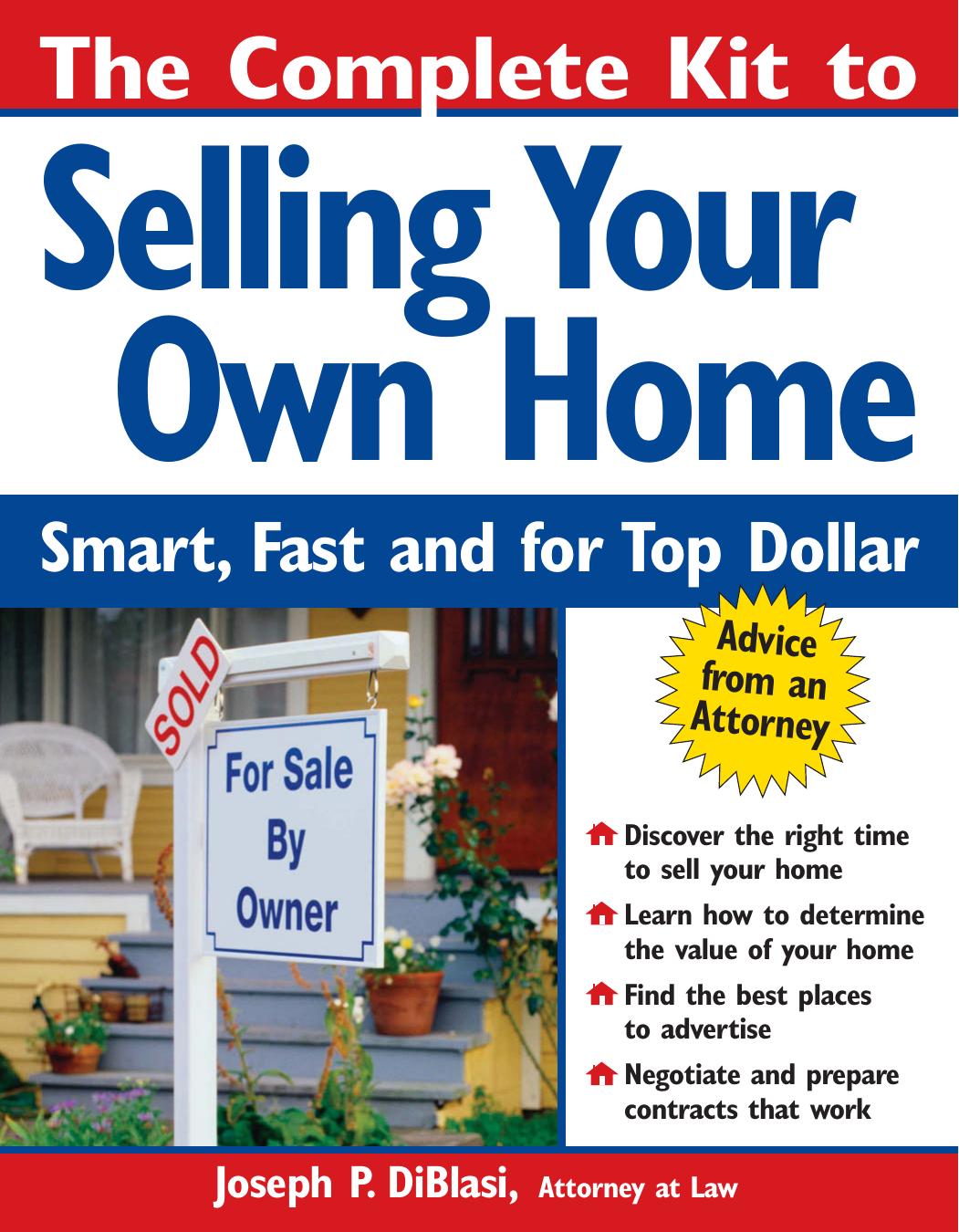 The Complete Kit to Selling Your Own Home: Smart, Fast and for Top Dollar by Joseph P. Diblasi