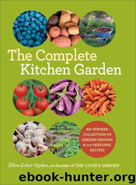 The Complete Kitchen Garden: An Inspired Collection of Garden Designs and 100 Seasonal Recipes by Ogden Ellen Ecker