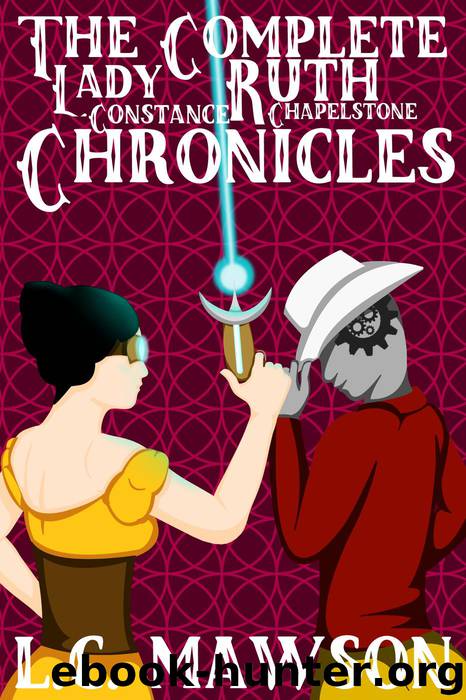 The Complete Lady Ruth Constance Chapelstone Chronicles by L.C. Mawson