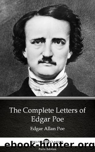 The Complete Letters of Edgar Poe by Edgar Allan Poe--Delphi Classics (Illustrated) by Edgar Allan Poe