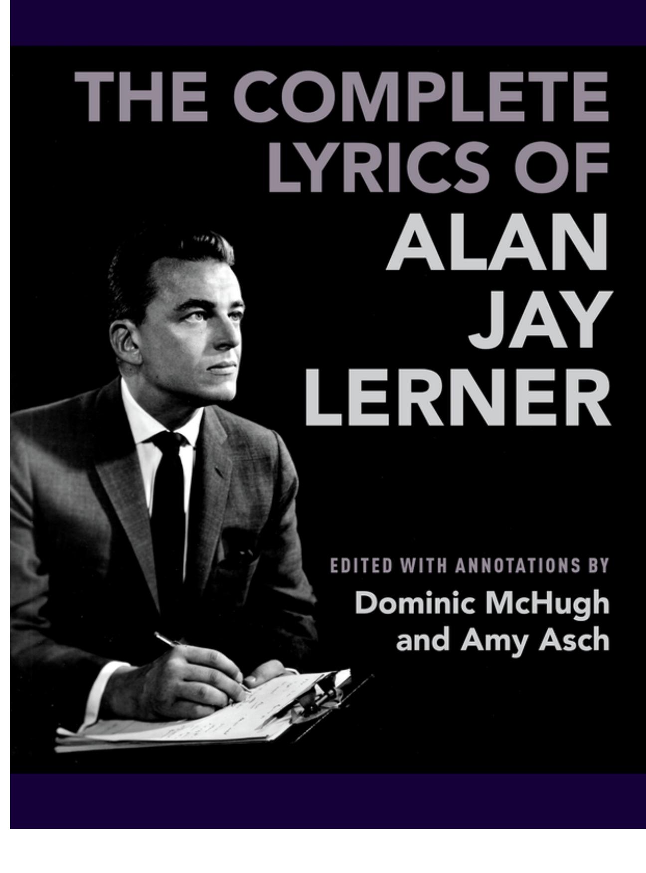 The Complete Lyrics of Alan Jay Lerner by Dominic McHugh (editor) Amy Asch (editor)