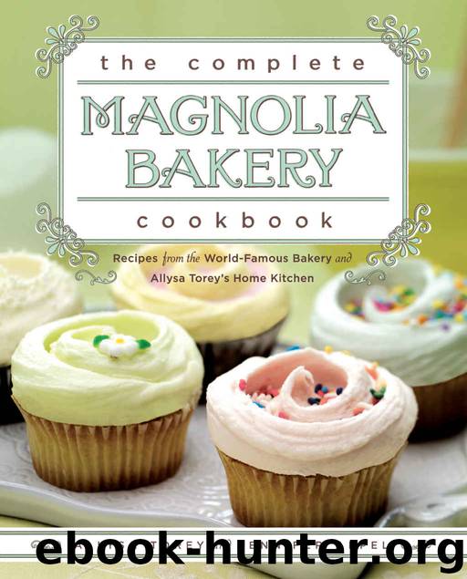 The Complete Magnolia Bakery Cookbook: Recipes from the World-Famous Bakery and Allysa To by Jennifer Appel & Allysa Torey