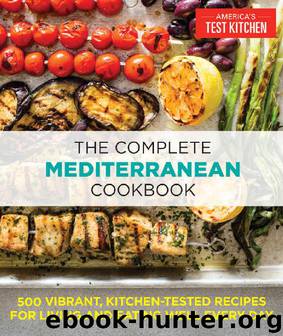 The Complete Mediterranean Cookbook: 500 Vibrant, Kitchen-Tested Recipes for Living and Eating Well Every Day by The Editors At America’s Test Kitchen