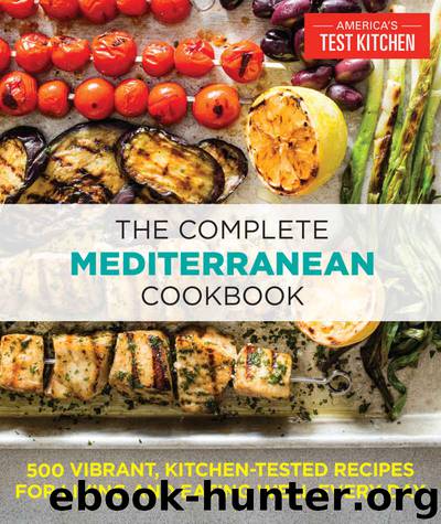 The Complete Mediterranean Cookbook: 500 Vibrant, Kitchen-Tested Recipes for Living and Eating Well Every Day by The Editors at America's Test Kitchen