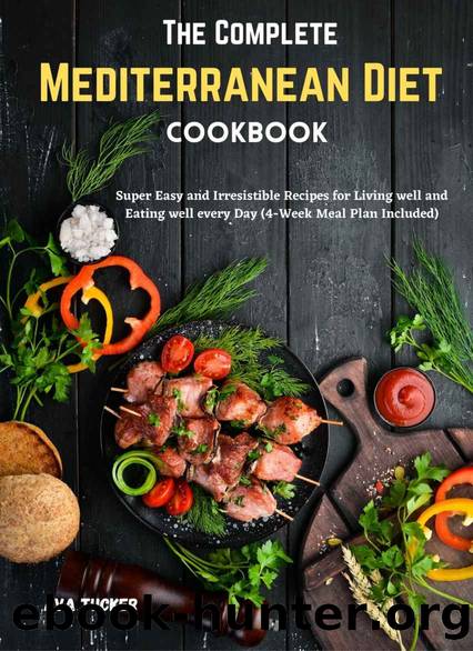 The Complete Mediterranean Diet Cookbook: Super Easy and Irresistible Recipes for Living well and Eating well every Day (4-Week Meal Plan Included) by Ava Tucker