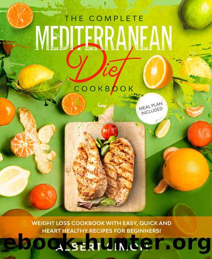 The Complete Mediterranean Diet Cookbook: Weight Loss Cookbook with Easy, Quick and Heart Healthy Recipes for Beginners. Meal Plan Included! by Albert Simon