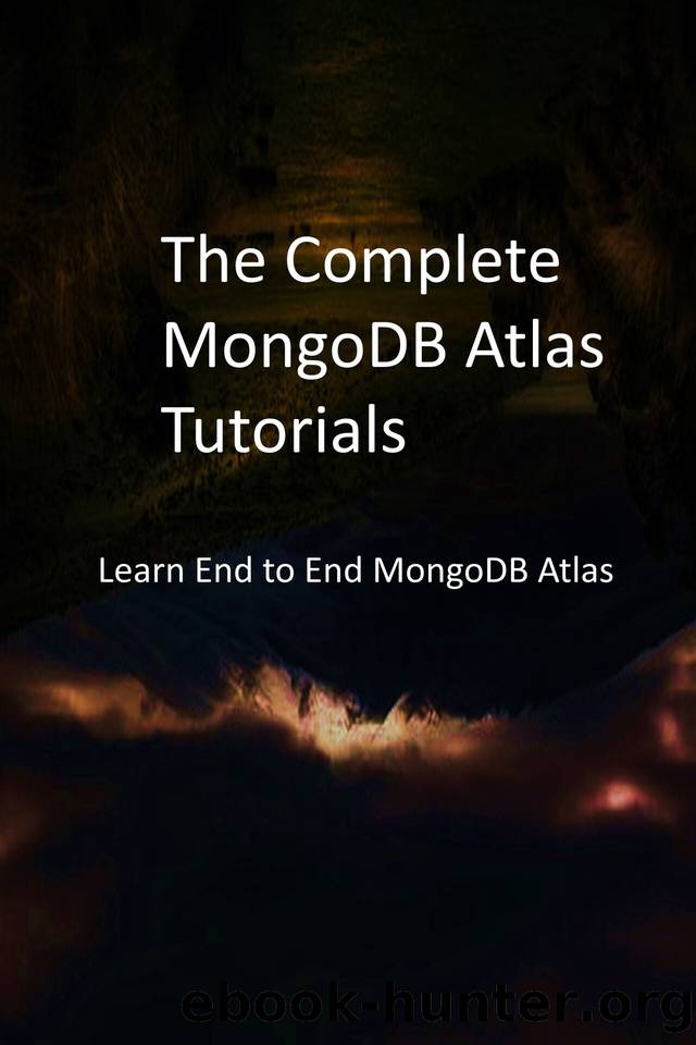 The Complete MongoDB Atlas Tutorials: Learn End to End MongoDB Atlas by Hubchonsur Publications