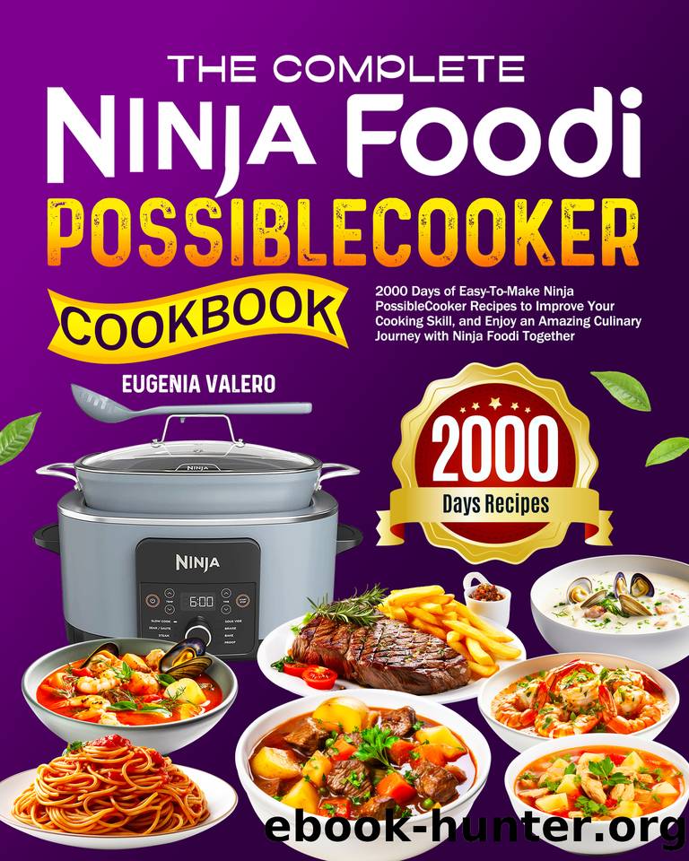 The Complete Ninja Foodi PossibleCooker Cookbook: 2000 Days of Easy-To-Make Ninja PossibleCooker Recipes to Improve Your Cooking Skill, and Enjoy an Amazing Culinary Journey with Ninja Foodi Together by Valero Eugenia