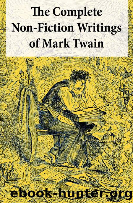 The Complete Non-Fiction Writings of Mark Twain by Mark Twain