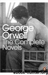 The Complete Novels Of George Orwell by George Orwell