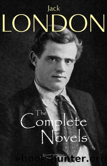 The Complete Novels of Jack London by Jack London