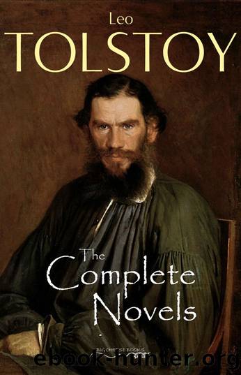 The Complete Novels of Leo Tolstoy by Leo Tolstoy