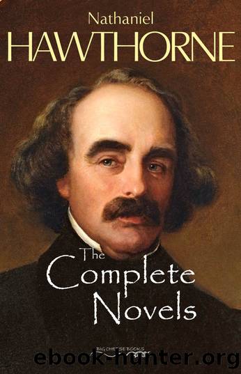 The Complete Novels of Nathaniel Hawthorne by Nathaniel Hawthorne