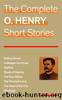 The Complete O. Henry Short Stories (Rolling Stones + Cabbages and Kings + Options + Roads of Destiny + The Four Million + The Trimmed Lamp + The Voice of the City + Whirligigs and more) by O. Henry