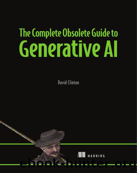 The Complete Obsolete Guide to Generative AI by David Clinton