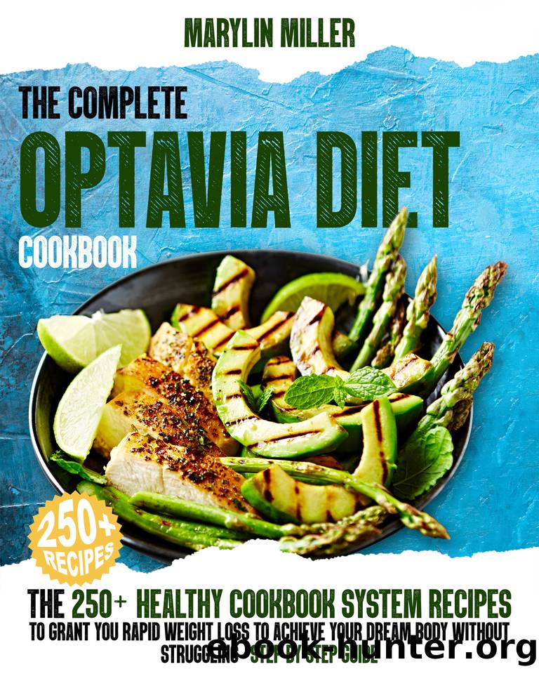The Complete Optavia Diet Cookbook: The 250+ Healthy-Cookbook-System Recipes To Grant You Rapid Weight Loss To Achieve Your Dream Body Without Struggling | Step-By-Step Guide by Miller Marylin