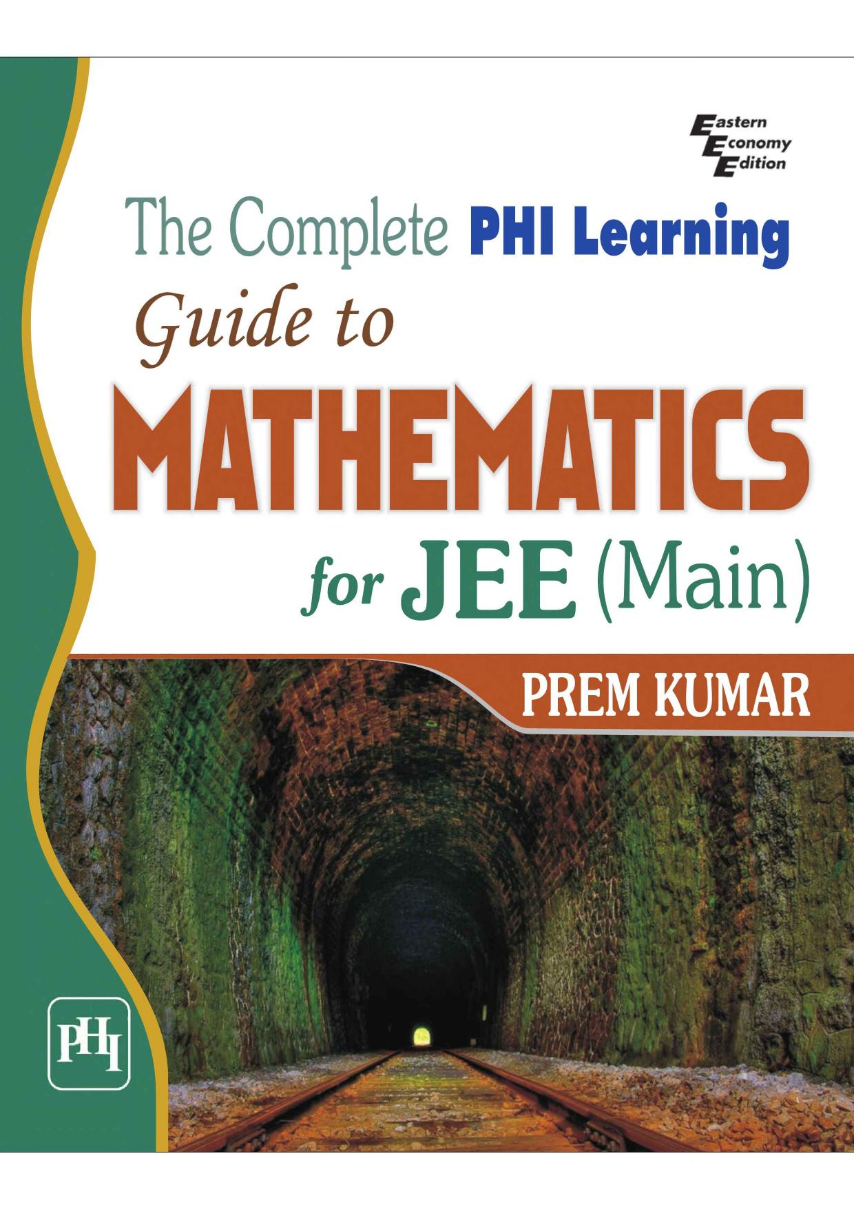 The Complete PHI Learning Guide to Mathematics for IIT JEE (main) by Prem Kumar
