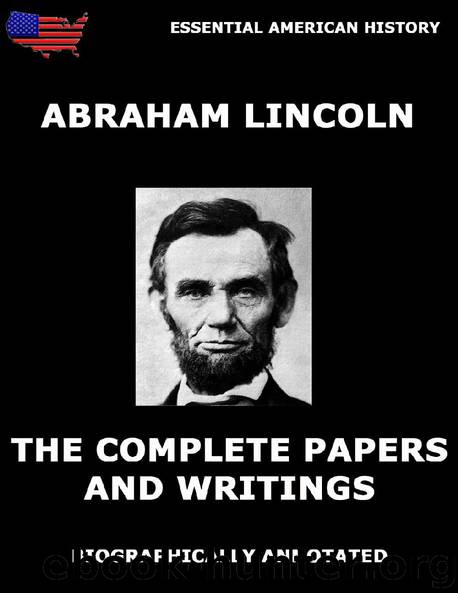 The Complete Papers And Writings Of Abraham Lincoln by Unbekannt