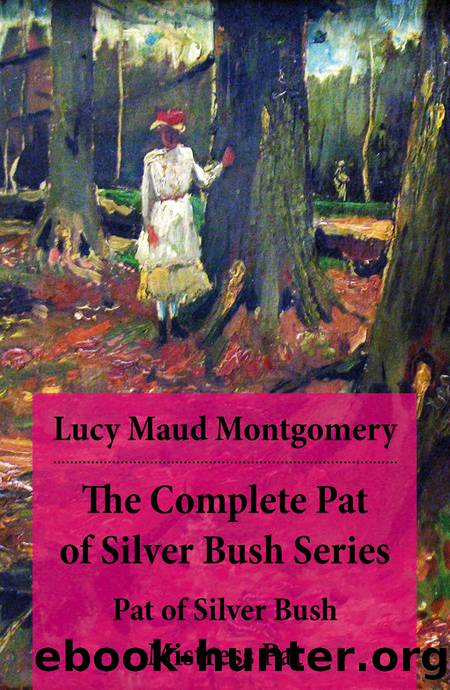 The Complete Pat of Silver Bush Series by Lucy Maud Montgomery