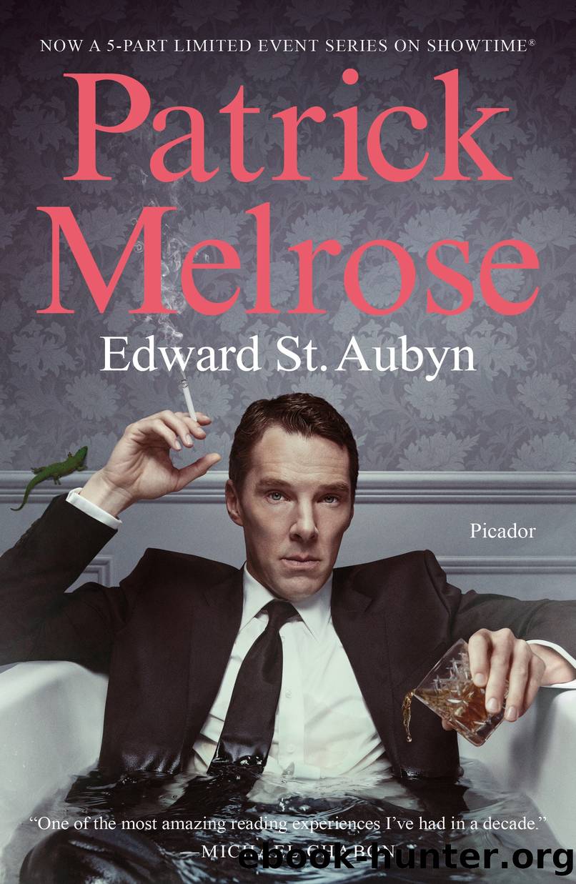 The Complete Patrick Melrose Novels by Edward St. Aubyn