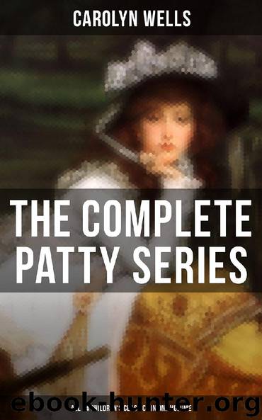 The Complete Patty Series (All 14 Children's Classics in One Volume) by Carolyn Wells