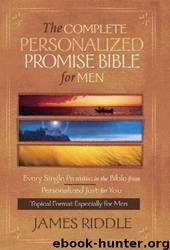 The Complete Personalized Promise Bible for Men: Every Promise in the Bible Written Just for You by James R. Riddle