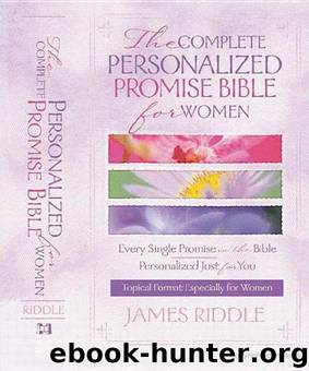 The Complete Personalized Promise Bible for Women: Every Single Promise in the Bible Personalized Just for You by James Riddle