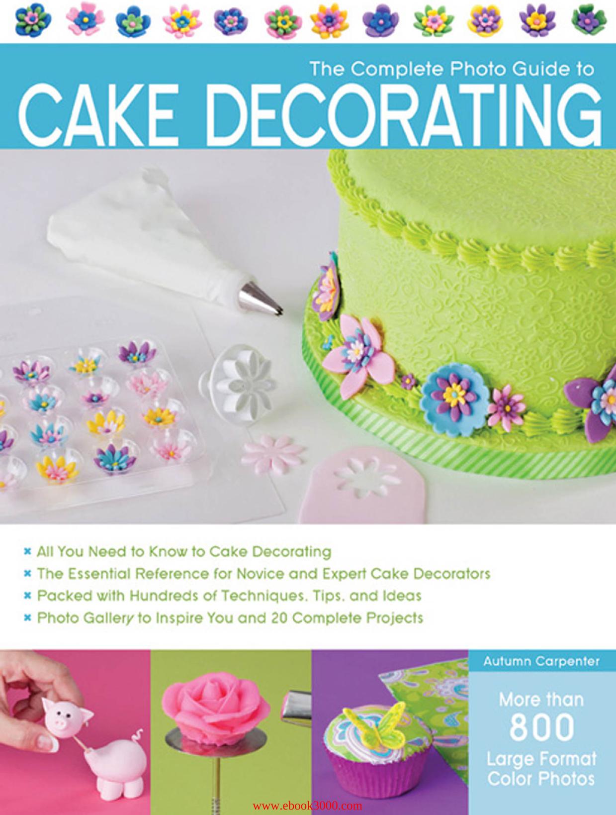 The Complete Photo Guide to Cake Decorating by Unknow