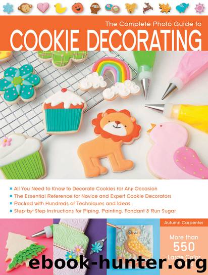 The Complete Photo Guide to Cookie Decorating by Autumn Carpenter