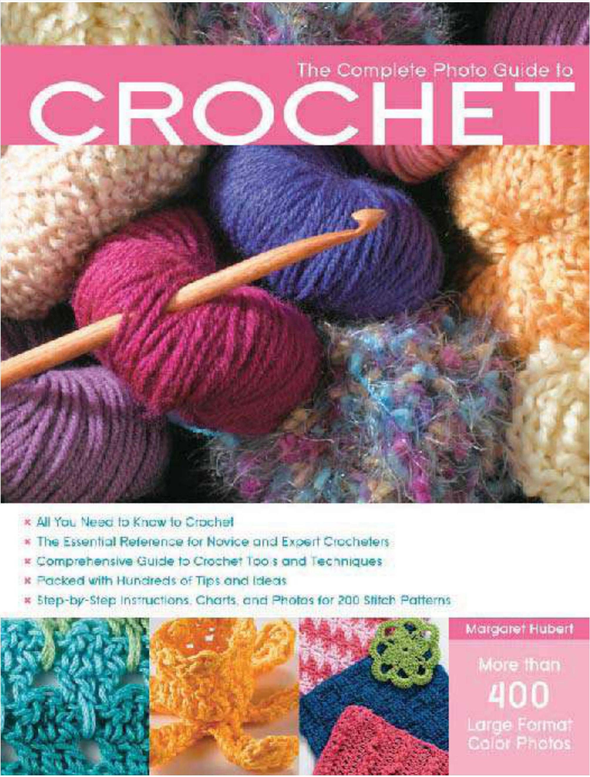 The Complete Photo Guide to Crochet: *All You Need to Know to Crochet *The Essential Reference for Novice and Expert Crocheters *Comprehensive Guide ... Charts, and Photos for 200 Stitch Patterns by Margaret Hubert