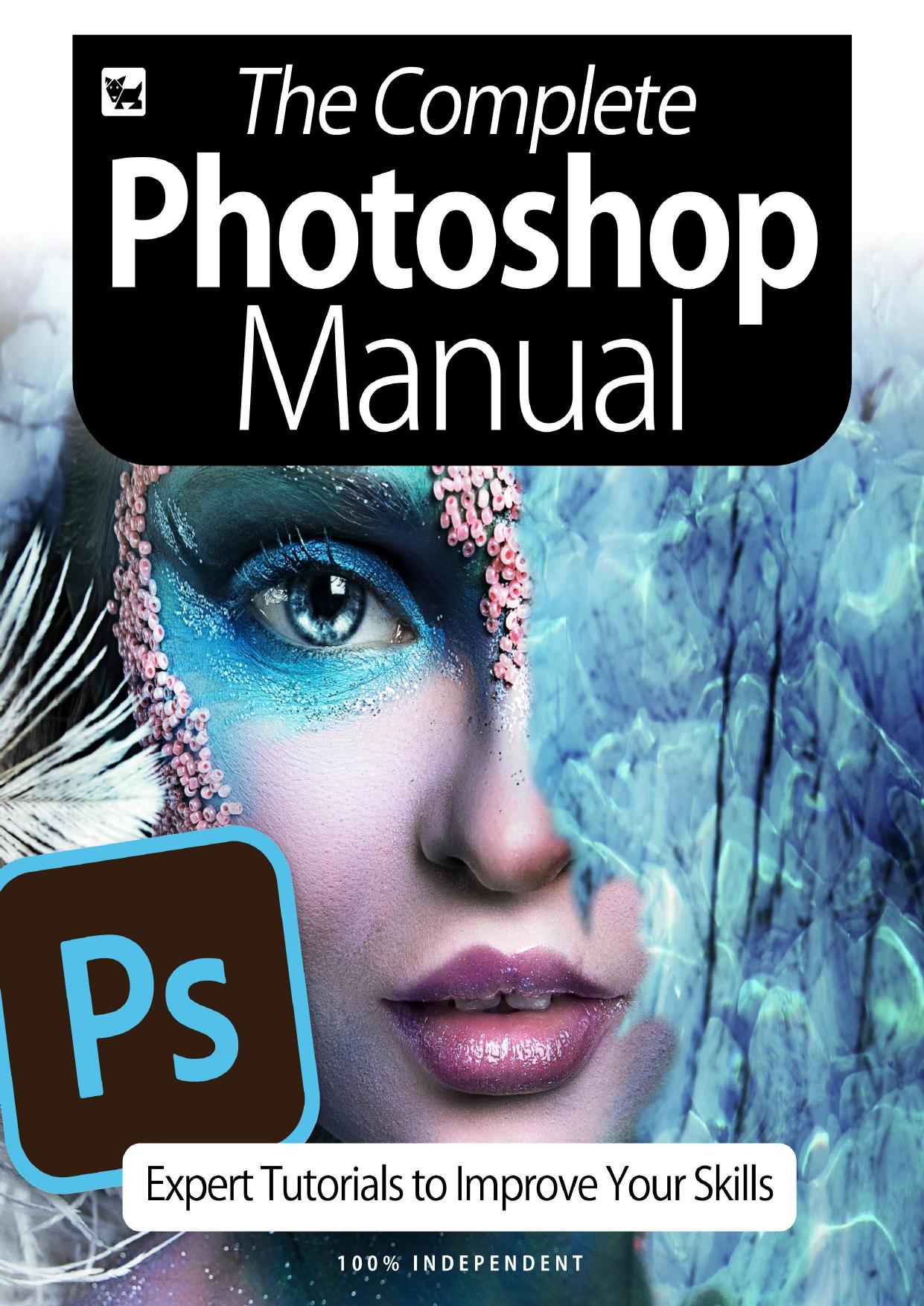 The Complete Photoshop Manual by Expert Tutorials To Improve Your Skills