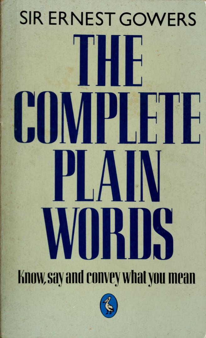 The Complete Plain Words by Sir Ernest Gowers Sir Bruce Fraser