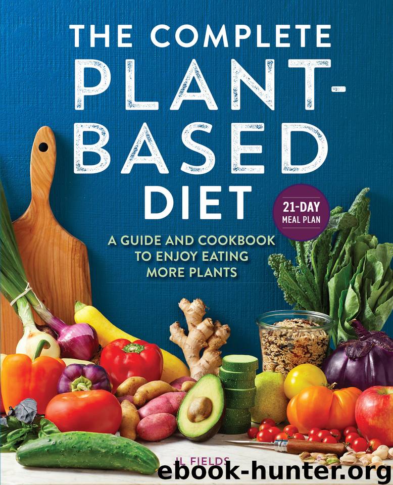 The Complete Plant Based Diet: A Guide and Cookbook to Enjoy Eating More Plants by Fields JL