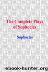 The Complete Plays of Sophocles by Anonymous & Sophocles