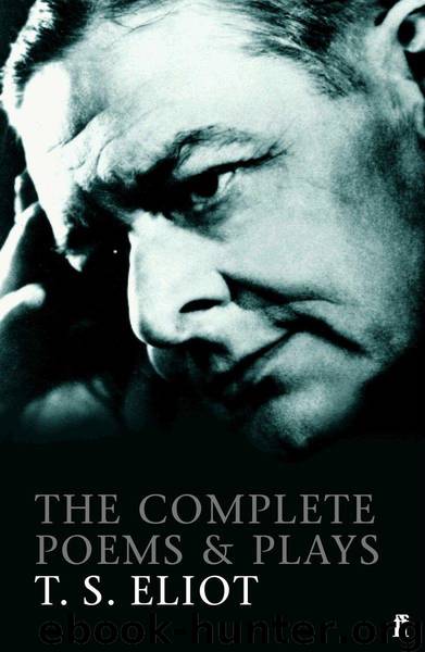 The Complete Poems and Plays of T. S. Eliot by T.S.Eliot