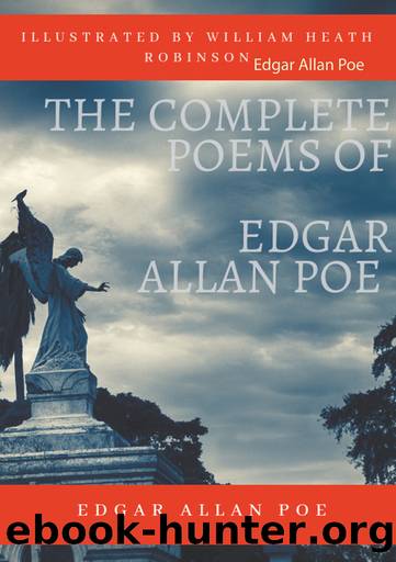 The Complete Poems of Edgar Allan Poe Illustrated by William Heath Robinson by Edgar Allan Poe