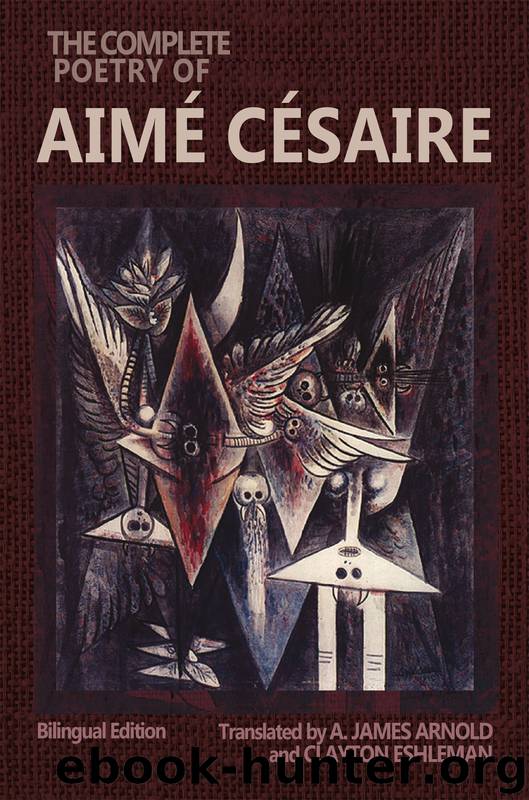 The Complete Poetry of Aimé Césaire by Césaire Aimé; Eshleman Clayton; Arnold A. James