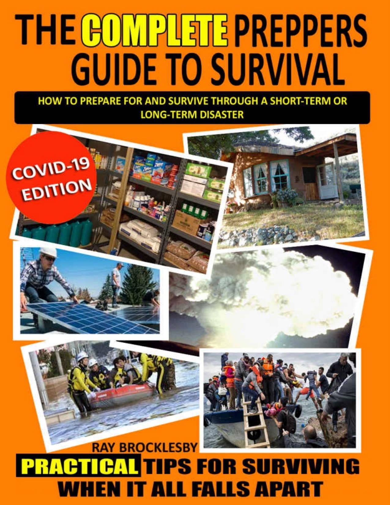 The Complete Prepper's Guide to Survival How to prepare for and survive through a short term OR long term disaster by Brocklesby Ray