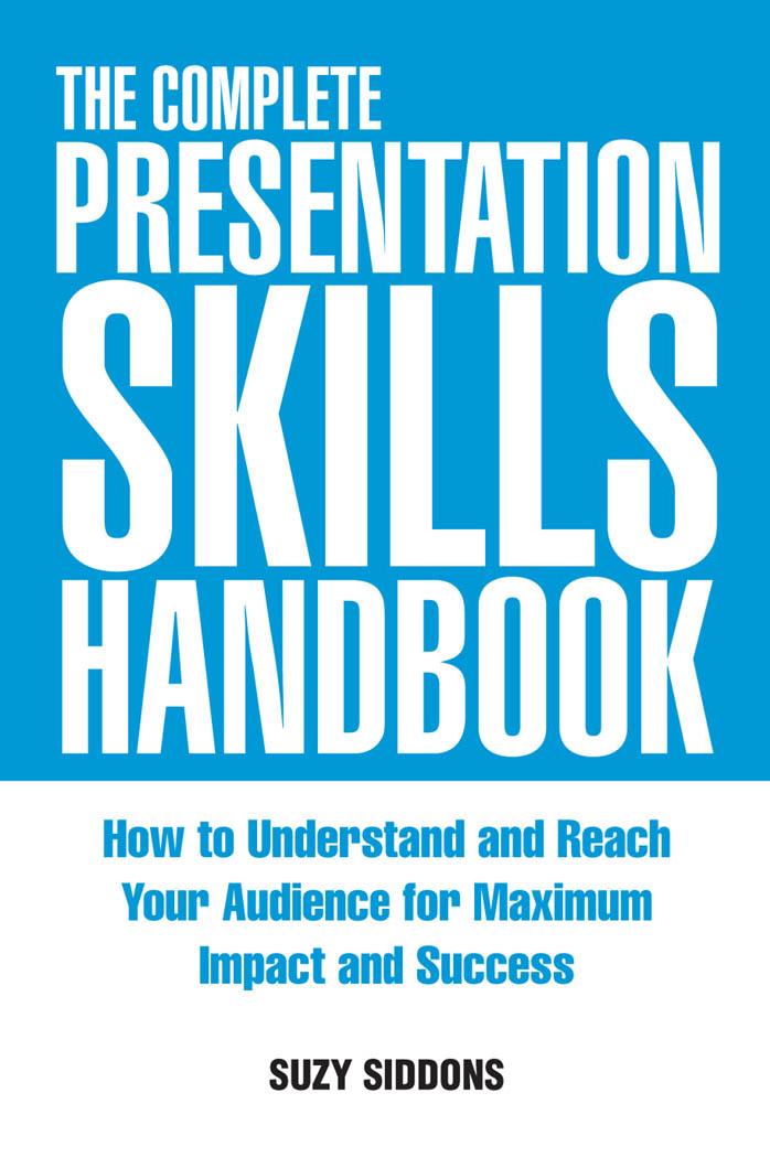 The Complete Presentation Skills Handbook: How to Understand and Reach Your Audience for Maximum Impact and Success by Suzy Siddons