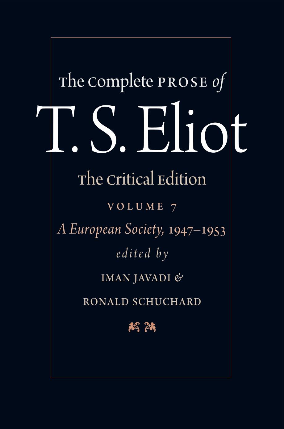 The Complete Prose of T. S. Eliot. - Volume 7, A European society, 1947â1953 by Thomas Stearns Eliot; Ronald Schuchard (editor); Iman Javadi (editor)