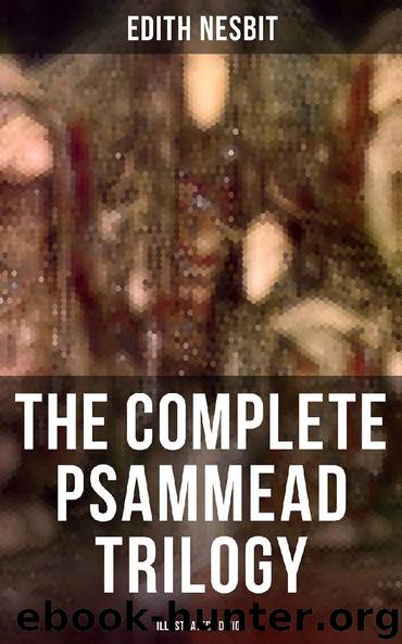 The Complete Psammead Trilogy (Illustrated Edition) by Edith Nesbit