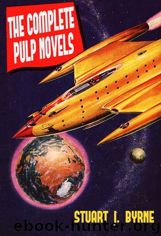The Complete Pulp Novels by Stuart J. Byrne