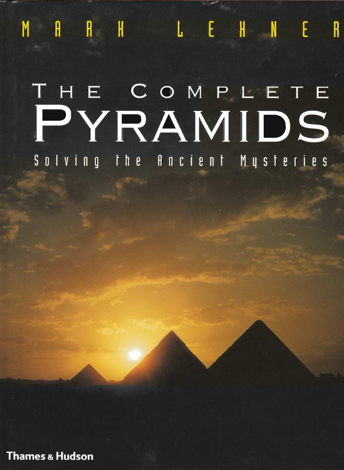 The Complete Pyramids: Solving the Ancient Mysteries by Mark Lehner