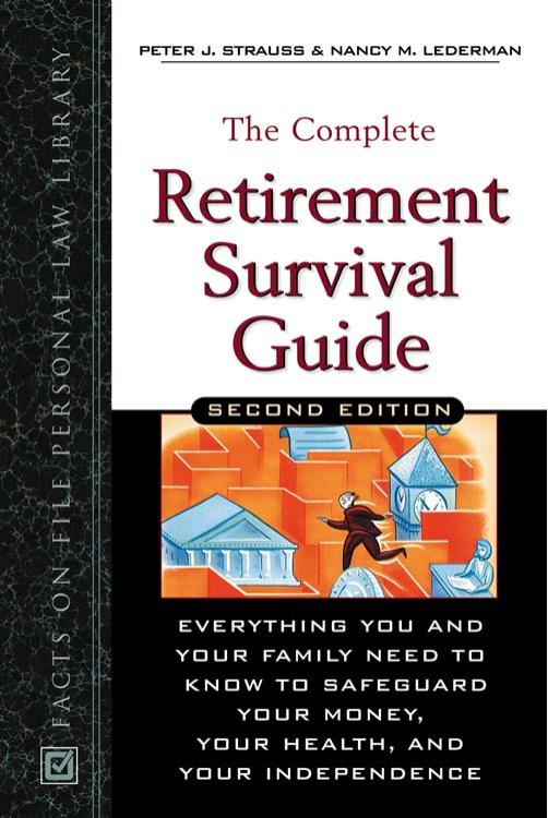 The Complete Retirement Survival Guide: Everything You Need to Know to Safeguard Your Money, Your Health, and Your Independence by Peter J. Strauss Nancy M. Lederman
