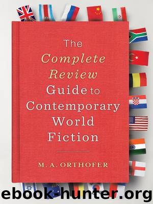 The Complete Review Guide to Contemporary World Fiction by M. A. Orthofer