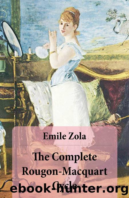 The Complete Rougon-Macquart Cycle (All 20 Unabridged Novels in one volume) by ÉMile Zola