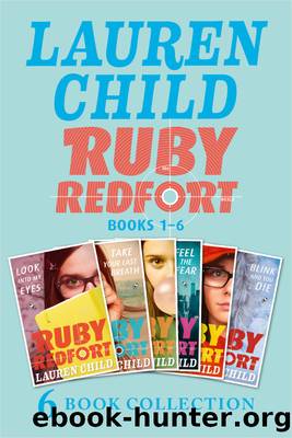 The Complete Ruby Redfort Collection: Look into My Eyes; Take Your Last Breath; Catch Your Death; Feel the Fear; Pick Your Poison; Blink and You Die by Lauren Child