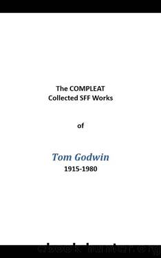 The Complete SF Works of Tom Godwin by Tom Godwin