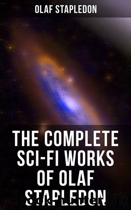 The Complete Sci-Fi Works of Olaf Stapledon by Olaf Stapledon