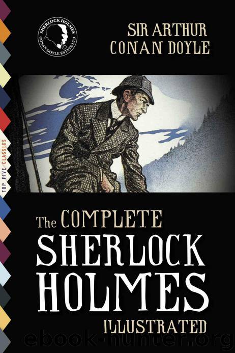 The Complete Sherlock Holmes (Illustrated) (Top Five Classics) by Arthur Conan Doyle